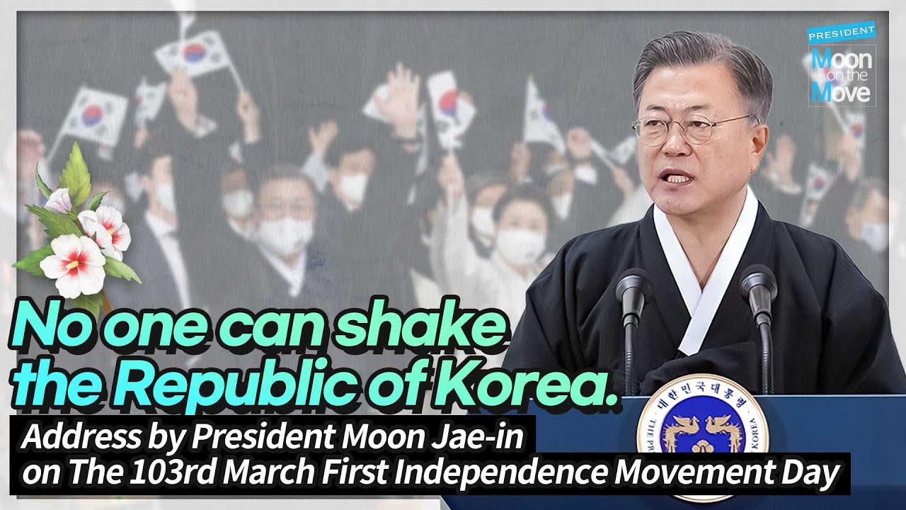Address by President Moon Jae-in on 103rd March First Independence Movement Day